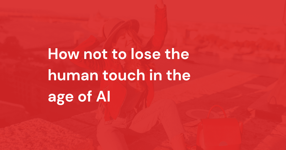 How not to lose the human touch in the age of AI