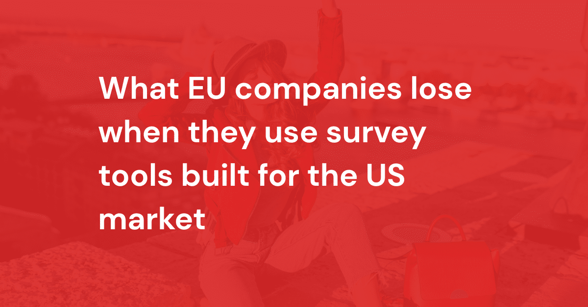 What EU companies lose when they use survey tools built for the US market