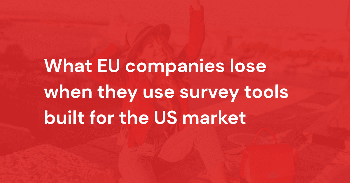 What EU companies lose when they use survey tools built for the US market