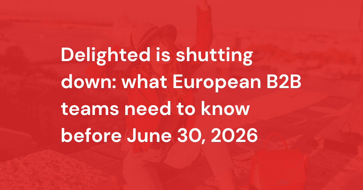 Delighted is shutting down: what European B2B teams need to know before June 30, 2026