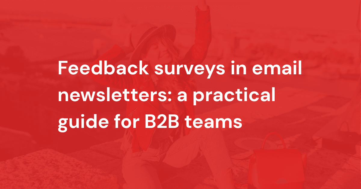 Feedback surveys in email newsletters: a practical guide for B2B teams