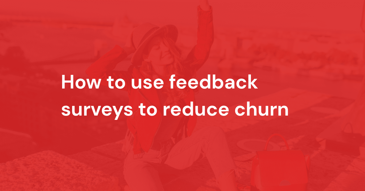 How to use feedback surveys to reduce churn
